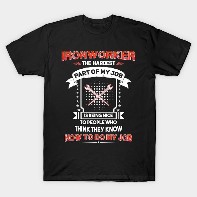 Ironworker The Hardest Part Of My Job T-Shirt by White Martian